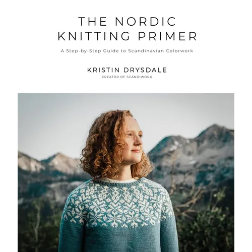 The Nordic Knitting Primer: A Step-By-Step Guide to Scandinavian Colorwork