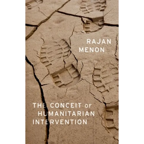 The Conceit of Humanitarian Intervention