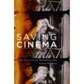 Saving Cinema: The Politics of Preservation