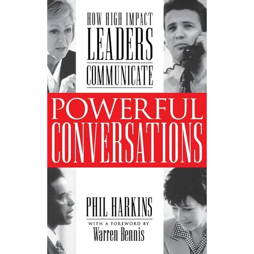 Powerful Conversations: How High Impact Leaders Communicate