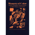 Women of Color: Mother-Daughter Relationships in 20th-Century Literature