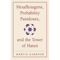 Hexaflexagons, Probability Paradoxes, and the Tower of Hanoi: Martin Gardner's First Book of Mathematical Puzzles and Games