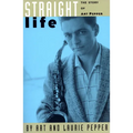 Straight Life: The Story of Art Pepper