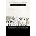 Money, Power, and Elections: How Campaign Finance Reform Subverts American Democracy