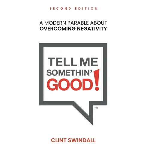 Tell Me Somethin' Good!: A Modern Parable About Overcoming Negativity