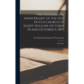Two Hundredth Anniversary of the Old Dutch Church of Sleepy Hollow, October 10 and October 11, 1897: 1697-1897