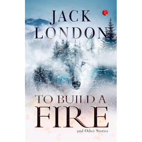 To Build a Fire and Other Stories