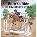 Born To Ride: An Equestrian's Dream