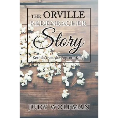 The Orville Redenbacher Story: Kernels from the Popcorn King
