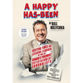 A Happy Has-Been: Exciting Times and Lessons Learned by One of Canada's Foremost Entertainment Journalists