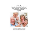 Stop Painful Abscessed Teeth and Gum Disease that Leads to Alzheimer's Now.