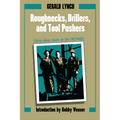 Roughnecks, Drillers, and Tool Pushers: Thirty-Three Years in the Oil Fields