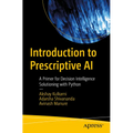 Introduction to Prescriptive AI: A Primer for Decision Intelligence Solutioning with Python