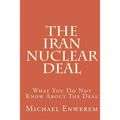 The Iran Nuclear Deal: What You Do Not Know About The Deal