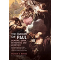 The Enemies of Paul: Demons, Satan, Betrayers, and Apostles: Risk Analysis and Recovery of Paul's Opponents in Thessaloniki, Galatia, and Corinth in t