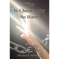 Why Is Christianity So Hard?