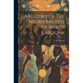 A History Of The Negro Baptists Of North Carolina