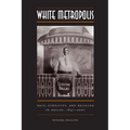 White Metropolis: Race, Ethnicity, and Religion in Dallas, 1841-2001