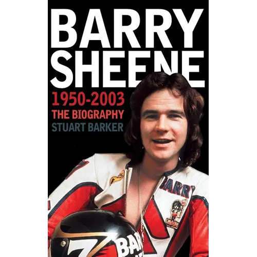 Barry Sheene 1950-2003: The Biography
