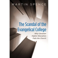 The Scandal of the Evangelical College: Why Christian Higher Education Fails the Church