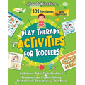 Play Therapy Activities for Toddlers: 101 Fun Games and Exercises to Enhance Motor Skills, Emotional Regulation, and Problem-Solving Abilities While S
