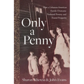 Only a Penny: How a Lebanese-American Family Overcame Profound Poverty and Found Prosperity