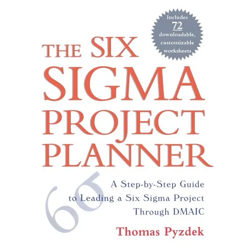 The Six Sigma Project Planner: A Step-By-Step Guide to Leading a Six Sigma Project Through DMAIC