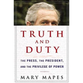 Truth and Duty: The Press, the President, and the Privilege of Power