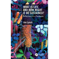 What Is Life and How Might It Be Sustained?: Reflections in a Pandemic