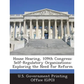 House Hearing, 109th Congress: Self-Regulatory Organizations: Exploring the Need for Reform