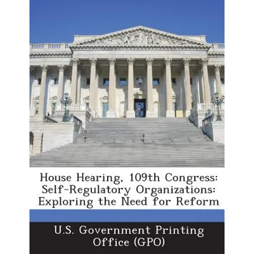 House Hearing, 109th Congress: Self-Regulatory Organizations: Exploring the Need for Reform