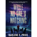 While No One's Watching: Shocking True Stories of Murder, Corruption, Greed and Cover-ups in Kentucky