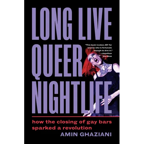 Long Live Queer Nightlife: How the Closing of Gay Bars Sparked a Revolution