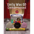 Emily Was SO Embarrassed: A Funny Story About Friendship, Fortitude, and Falling on Your Face