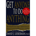 Get Anyone to Do Anything: Never Feel Powerless Again--With Psychological Secrets to Control and Influence Every Situation