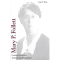 Mary P. Follett: Creating Democracy, Transforming Management