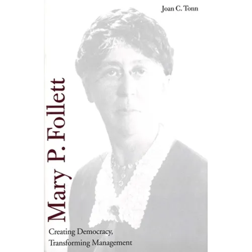 Mary P. Follett: Creating Democracy, Transforming Management