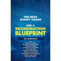 The Next Money Crash-And a Reconstruction Blueprint