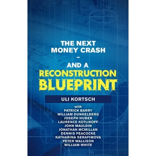 The Next Money Crash-And a Reconstruction Blueprint