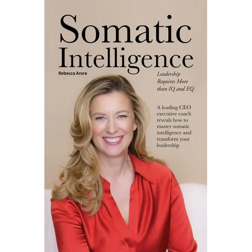 Somatic Intelligence: Leadership Requires More than IQ and EQ