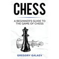 Chess: A Beginner's Guide to the Game of Chess