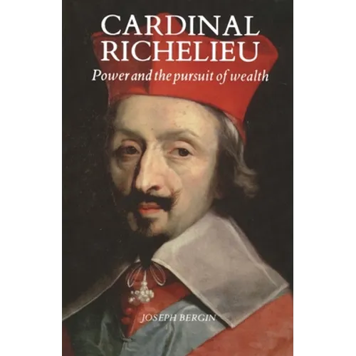 Cardinal Richelieu: Power and the Pursuit of Wealth