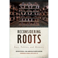 Reconsidering Roots: Race, Politics, and Memory