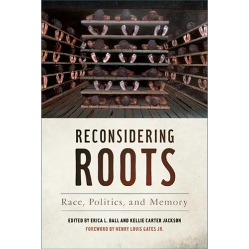 Reconsidering Roots: Race, Politics, and Memory