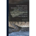 The Turtles, Snakes, Frogs and Other Reptiles and Amphibians of New England and the North