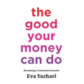 The Good Your Money Can Do: Becoming a Conscious Investor