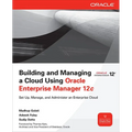 Building and Managing a Cloud Using Oracle Enterprise Manager 12c