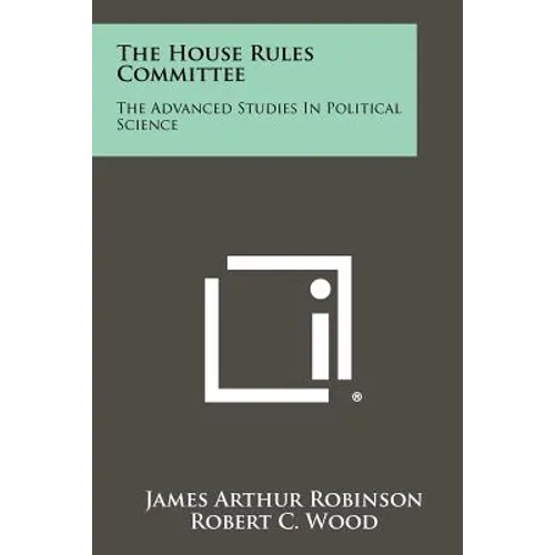 The House Rules Committee: The Advanced Studies In Political Science