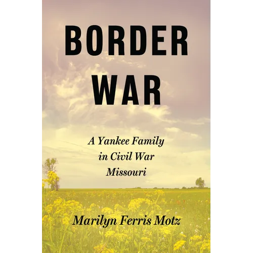 Border War: A Yankee Family in Civil War Missouri
