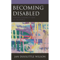 Becoming Disabled: Forging a Disability View of the World